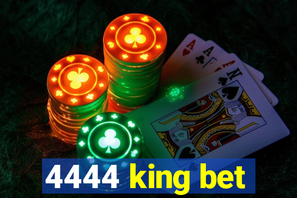 4444 king bet